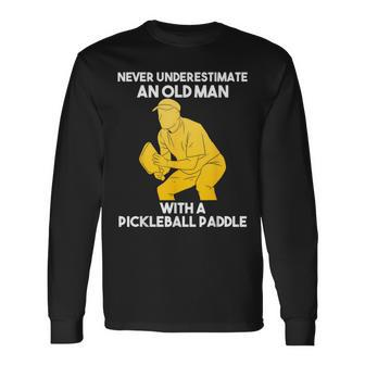 Pickleball Never Underestimate Old Man Grandpa Grandfather Long Sleeve T-Shirt | Mazezy CA