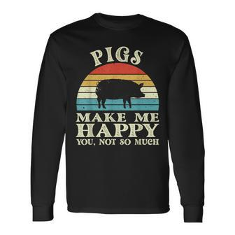 Pigs Make Me Happy You Not So Much Pig Lover Farming Farmer Long Sleeve T-Shirt | Mazezy