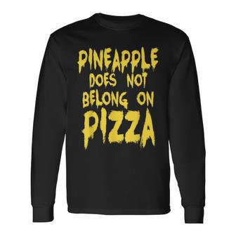 Pineapple Does Not Belong On Pizza T Long Sleeve T-Shirt - Monsterry