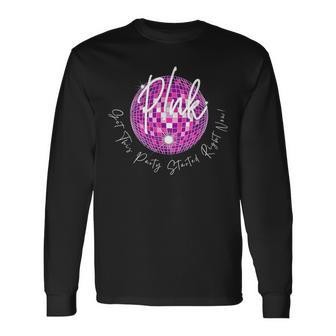 Pink Get This Party Started Right Now Long Sleeve T-Shirt - Seseable