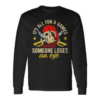 Pirate All Fun And Games Until Someone Loses An Eye Cruise Long Sleeve T-Shirt - Monsterry UK
