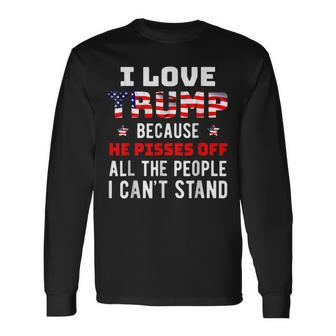 Because He Pisses Off The People I Can't Stand Long Sleeve T-Shirt | Mazezy