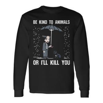 Pit Bull Be Kind To Animals Or I'll Kill You Long Sleeve T-Shirt | Mazezy
