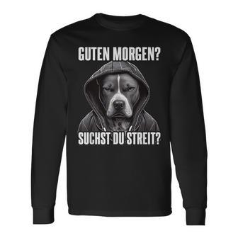 Pitbull Slogan I Guten Morgen I Suchst Du Streit Black Langarmshirts - Seseable