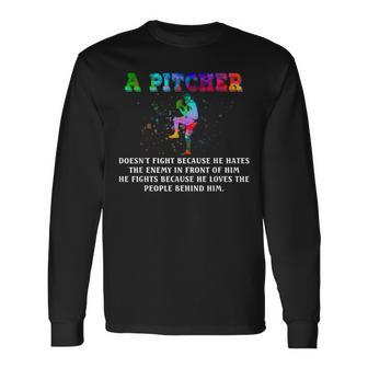 A Pitcher Doesn't Fight Because He Hates The Enemy Baseball Long Sleeve T-Shirt - Monsterry