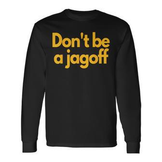 Pittsburgh Don't Be A Jagoff Pennsylvania Home Long Sleeve T-Shirt - Monsterry