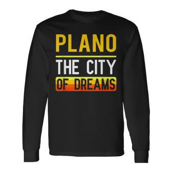 Plano The City Of Dreams Texas Souvenir Long Sleeve T-Shirt - Monsterry DE