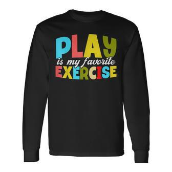 Play Is My Favorite Exercise Physical Therapist Assistants Long Sleeve T-Shirt - Monsterry
