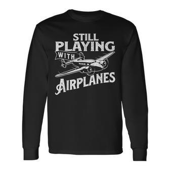 Still Playing With Airplanes Aviation Lover Airline Pilot Long Sleeve T-Shirt - Monsterry UK