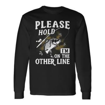 Please Hold I'm On The Other Line Fishing Angler Long Sleeve T-Shirt - Monsterry CA