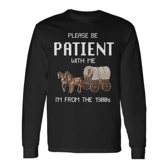 Please Be Patient With Me I'm From The 1900S Vintage Long Sleeve T-Shirt | Mazezy