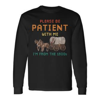 Please Be Patient With Me I'm From The 1900S Vintage Long Sleeve T-Shirt | Mazezy