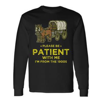 Please Be Patient With Me I'm From The 1900S Vintage 1900S Long Sleeve T-Shirt - Monsterry AU