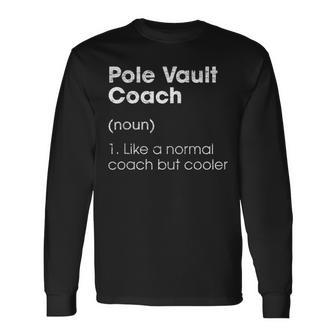 Pole Vault Coach Definition Track And Field Humor Long Sleeve T-Shirt - Monsterry DE