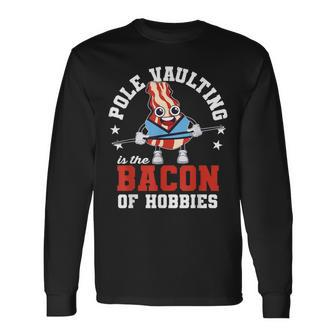 Pole Vaulting Is The Bacon Of Hobbies Athletics Pole Vault Long Sleeve T-Shirt - Monsterry DE