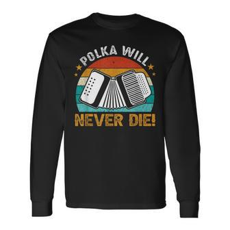 Polka Will Never Die Accordionist Accordion Player Long Sleeve T-Shirt - Monsterry