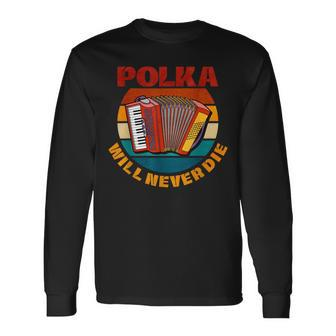 Polka Will Never Die Long Sleeve T-Shirt - Monsterry