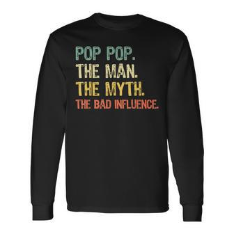 Pop-Pop The Man The Myth Bad Influence Vintage Retro Poppop Long Sleeve T-Shirt - Monsterry UK