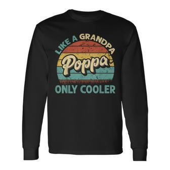 Poppa Like A Grandpa Only Cooler Vintage Dad Fathers Day Long Sleeve T-Shirt - Monsterry DE