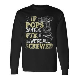 If Pops Can't Fix It We're All Screwed Fathers Day Long Sleeve T-Shirt - Monsterry DE