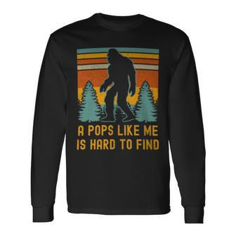 A Pops Like Me Is Hard To Find Bigfoot Dad Bigfoot Grandpa Long Sleeve T-Shirt - Monsterry CA