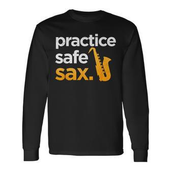 Practice Safe Sax Saxophone Musician Band Joke Long Sleeve T-Shirt - Monsterry CA