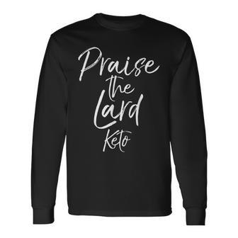 Praise The Lard Keto Pun Ketosis Diet Long Sleeve T-Shirt - Monsterry