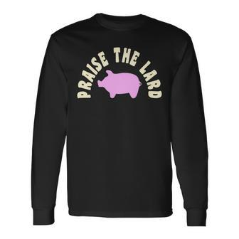 Praise The Lard Pig Bbq For Pig Lovers Long Sleeve T-Shirt - Monsterry CA