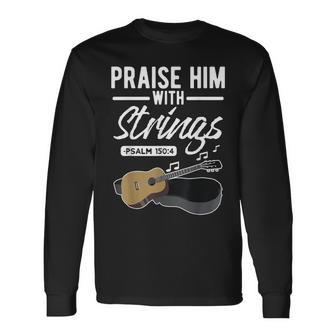 Praise Him With Strings Guitar Psalms Quotes S Long Sleeve T-Shirt - Monsterry DE