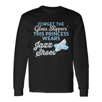 This Princess Wears Jazz Shoes Idea Long Sleeve T-Shirt - Monsterry AU