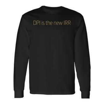 Private Investor Dpi Is The New Irr Finance Investor Long Sleeve T-Shirt - Monsterry UK