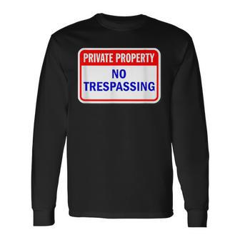 Private Property No Trespassing Long Sleeve T-Shirt - Monsterry