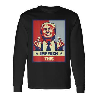 Pro President Donald Trump Supporter Impeach This Long Sleeve T-Shirt - Monsterry