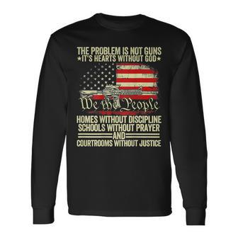 The Problem Is Not Guns It's Hearts Without God On Back Long Sleeve T-Shirt - Seseable