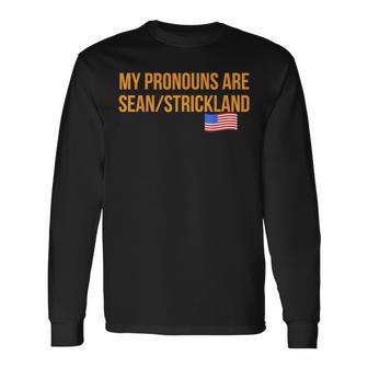 My Pronouns Are Sean Strickland Apparel Sayings Long Sleeve T-Shirt - Monsterry