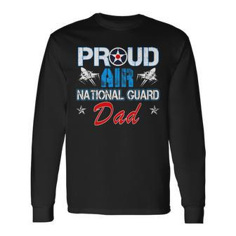 Proud Air National Guard Dad Air Force Veterans Day Long Sleeve T-Shirt - Monsterry DE