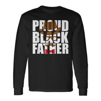 Proud Black Dad Father's Day Black History Month Dad Long Sleeve T-Shirt - Monsterry
