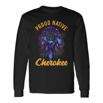 Proud To Be Cherokee Native American Indian Long Sleeve T-Shirt - Monsterry UK