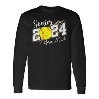 Proud Dad Of A 2024 Senior Graduate Class 2024 Softball Long Sleeve T-Shirt - Seseable