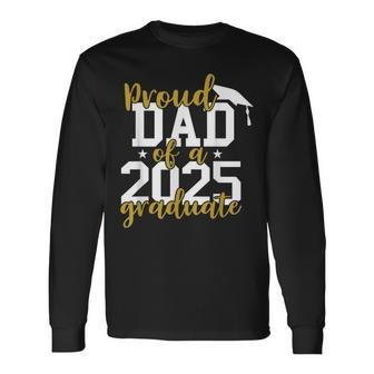 Proud Dad Of A 2025 Graduate Graduation Family Long Sleeve T-Shirt - Seseable