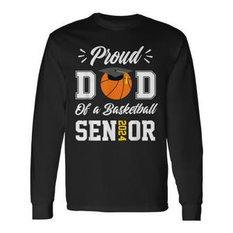 Proud Dad Of A Basketball Senior 2024 Class Of 24 Graduation Long Sleeve T-Shirt - Monsterry