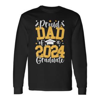 Proud Dad Of A Class Of 2024 Graduate Matching Family Long Sleeve T-Shirt - Seseable