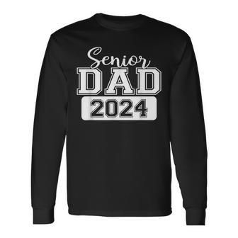 Proud Dad Class Of 2024 Senior Graduate 2024 Senior 24 Long Sleeve T-Shirt - Seseable