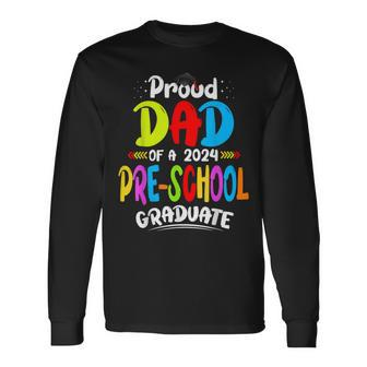 Proud Dad Of A Preschool Graduate Graduation Class Of 2024 Long Sleeve T-Shirt - Thegiftio UK