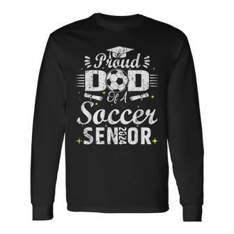 Proud Dad Of A Soccer Senior 2024 Dad Senior Soccer Long Sleeve T-Shirt - Seseable