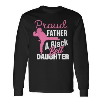 Proud Father Black Belt Daughter Father's Day Karate Dad Long Sleeve T-Shirt - Seseable