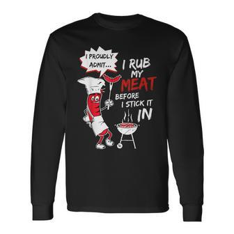 I Proudly Admit I Rub My Meat Before I Stick It In Hot Dog Long Sleeve T-Shirt - Seseable