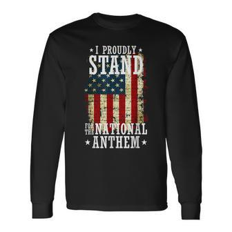 I Proudly Stand For The National Anthem Patriotic Long Sleeve T-Shirt - Monsterry DE