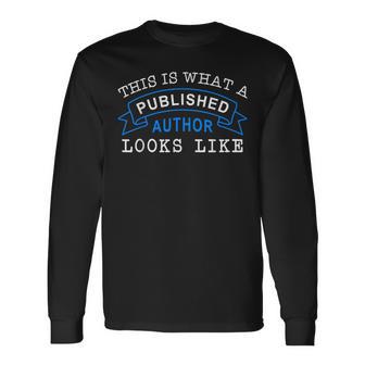 This Is What A Published Author Looks Like Writing Long Sleeve T-Shirt - Monsterry CA