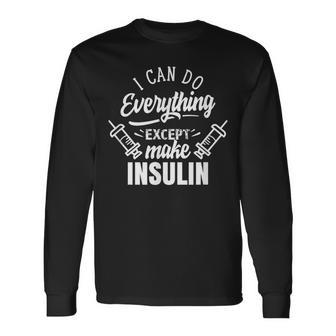 Puedo Hacer Todo Excepto Hacer Insulina Diabético Diabetes Camiseta de manga larga - Regaloses